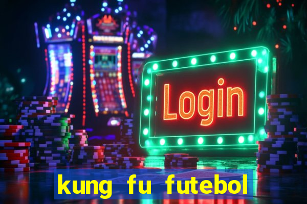 kung fu futebol clube filme completo dublado